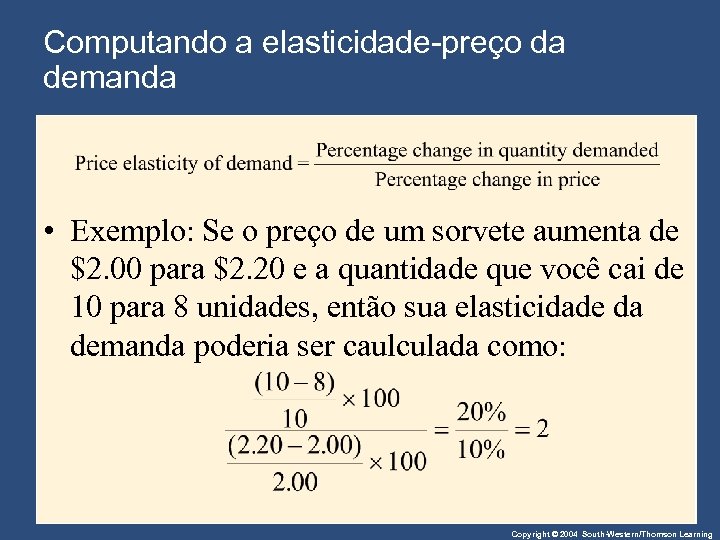 Computando a elasticidade-preço da demanda • Exemplo: Se o preço de um sorvete aumenta