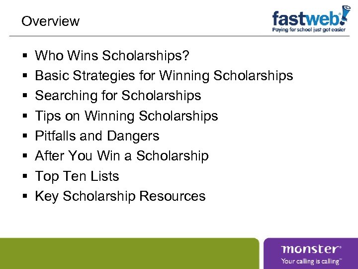 Overview § § § § Who Wins Scholarships? Basic Strategies for Winning Scholarships Searching