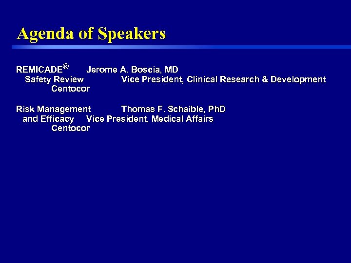 Agenda of Speakers REMICADE® Jerome A. Boscia, MD Safety Review Vice President, Clinical Research