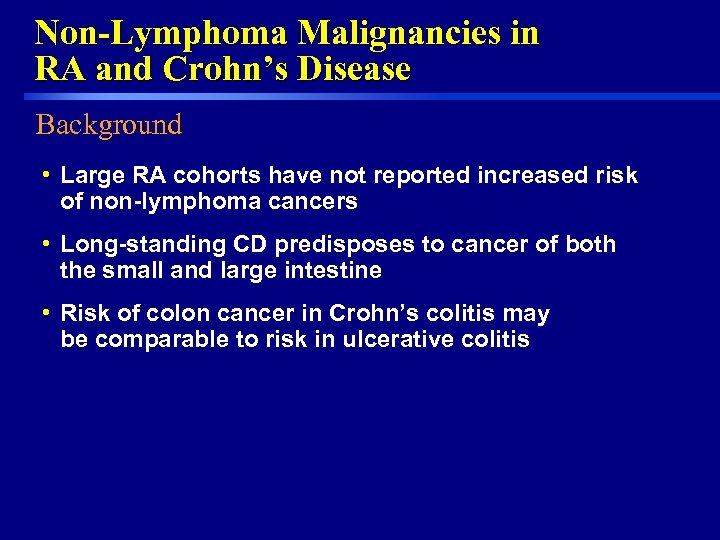 Non-Lymphoma Malignancies in RA and Crohn’s Disease Background • Large RA cohorts have not