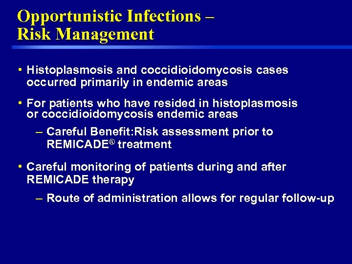 Opportunistic Infections – Risk Management • Histoplasmosis and coccidioidomycosis cases occurred primarily in endemic