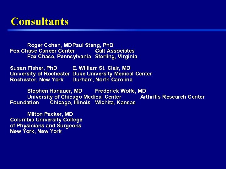 Consultants Roger Cohen, MD Paul Stang, Ph. D Fox Chase Cancer Center Galt Associates