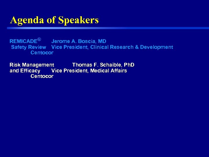 Agenda of Speakers REMICADE® Jerome A. Boscia, MD Safety Review Vice President, Clinical Research