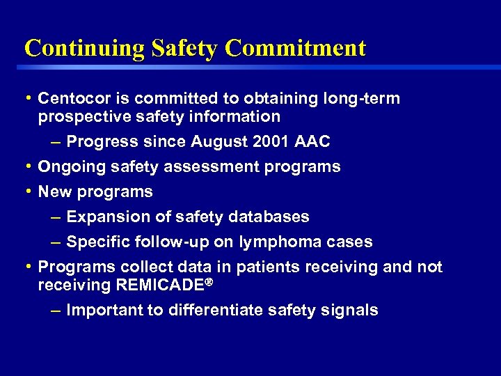 Continuing Safety Commitment • Centocor is committed to obtaining long-term prospective safety information –