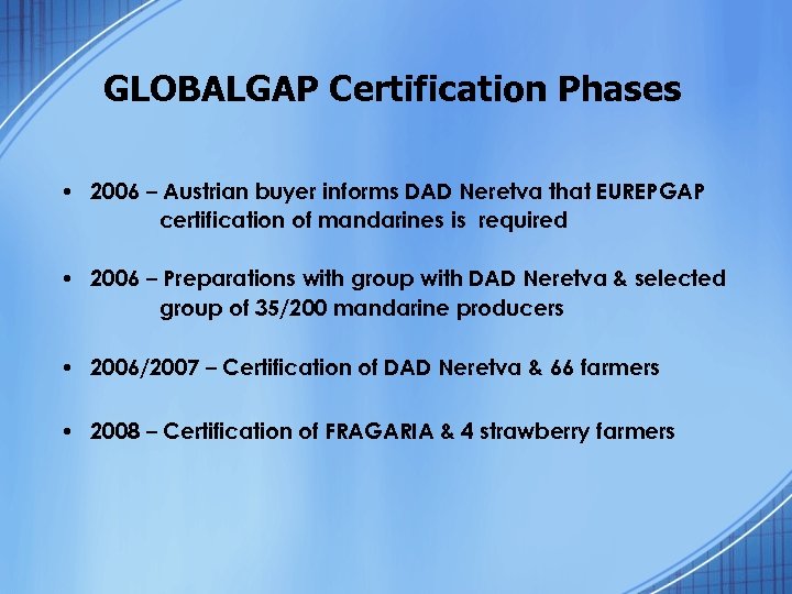 GLOBALGAP Certification Phases • 2006 – Austrian buyer informs DAD Neretva that EUREPGAP certification