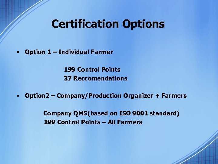 Certification Options • Option 1 – Individual Farmer 199 Control Points 37 Reccomendations •
