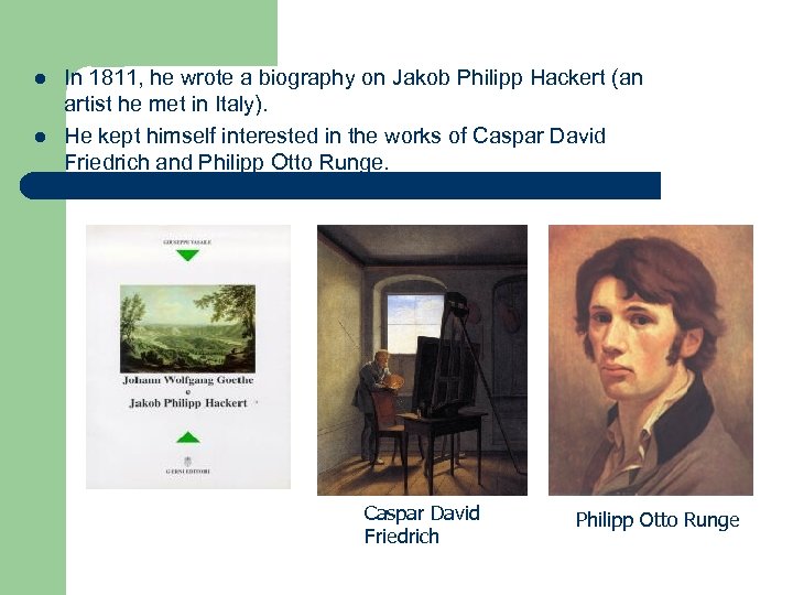 l l In 1811, he wrote a biography on Jakob Philipp Hackert (an artist