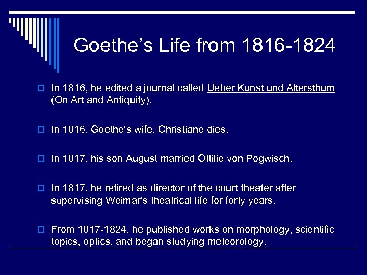 Goethe’s Life from 1816 -1824 o In 1816, he edited a journal called Ueber