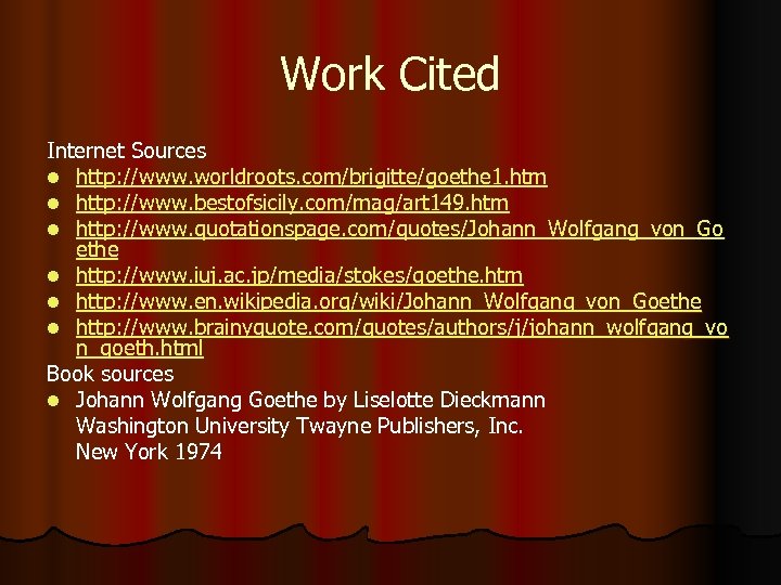 Work Cited Internet Sources l http: //www. worldroots. com/brigitte/goethe 1. htm l http: //www.