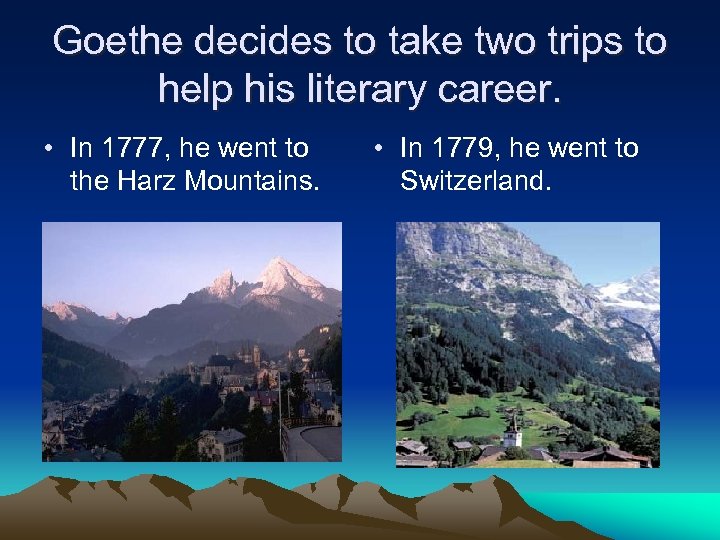 Goethe decides to take two trips to help his literary career. • In 1777,