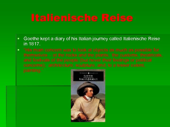 Italienische Reise § Goethe kept a diary of his Italian journey called Italienische Reise