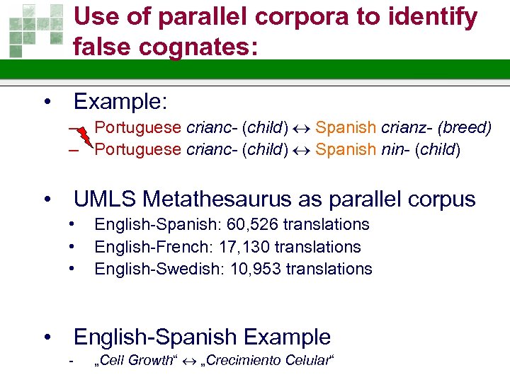 Use of parallel corpora to identify false cognates: • Example: – Portuguese crianc- (child)