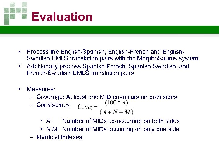 Evaluation • Process the English-Spanish, English-French and English. Swedish UMLS translation pairs with the