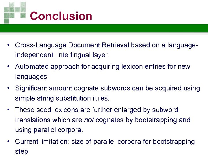 Conclusion • Cross-Language Document Retrieval based on a languageindependent, interlingual layer. • Automated approach