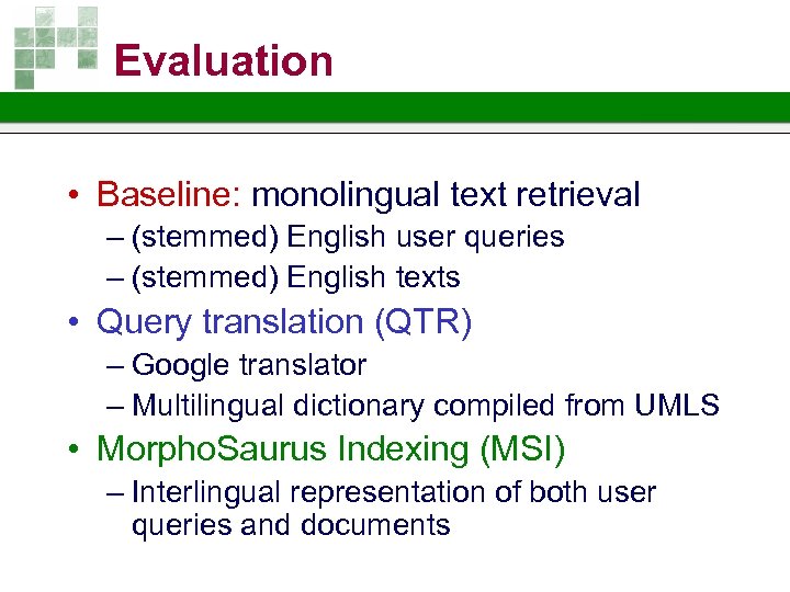 Evaluation • Baseline: monolingual text retrieval – (stemmed) English user queries – (stemmed) English