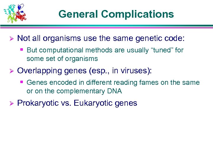 General Complications Ø Not all organisms use the same genetic code: § But computational