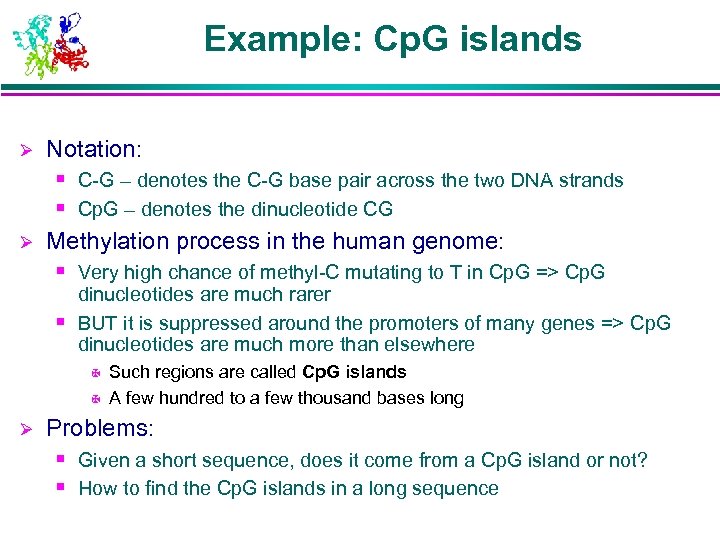 Example: Cp. G islands Ø Notation: § C-G – denotes the C-G base pair