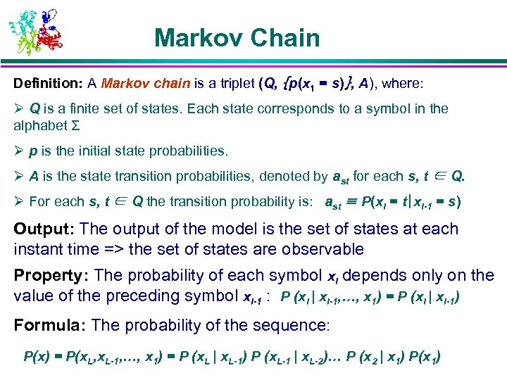 Markov Chain Definition: A Markov chain is a triplet (Q, {p(x 1 = s)},