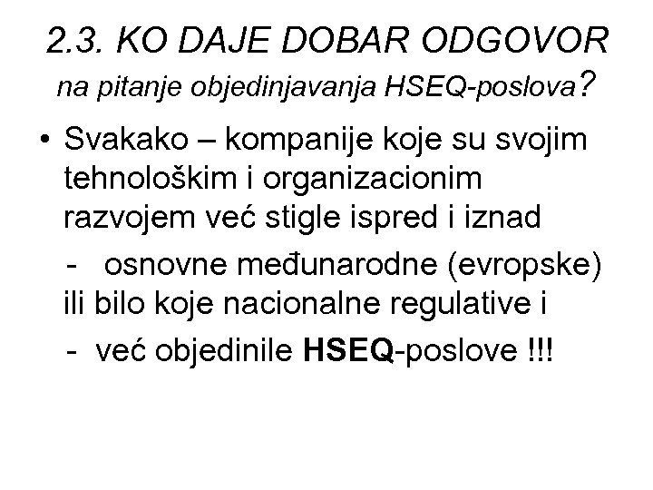 2. 3. KO DAJE DOBAR ODGOVOR na pitanje objedinjavanja HSEQ-poslova? • Svakako – kompanije