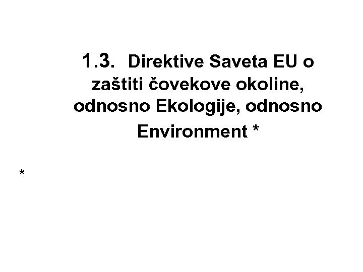 1. 3. Direktive Saveta EU o zaštiti čovekove okoline, odnosno Ekologije, odnosno Environment *