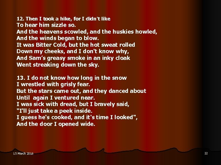  12. Then I took a hike, for I didn't like To hear him