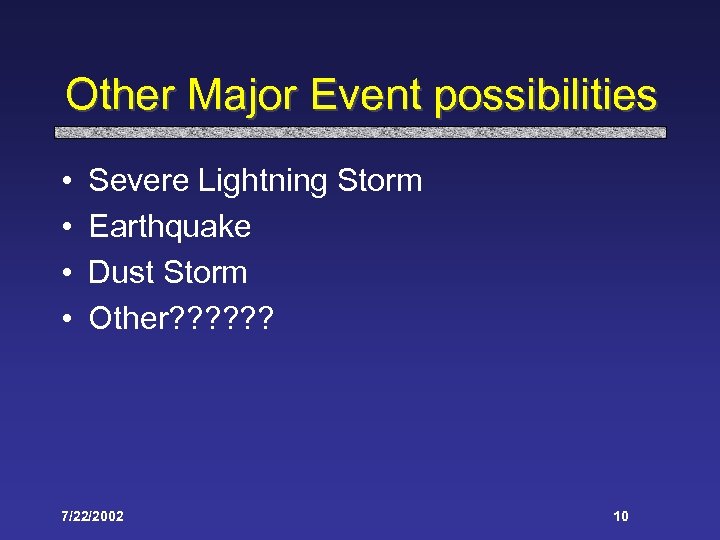 Other Major Event possibilities • • Severe Lightning Storm Earthquake Dust Storm Other? ?