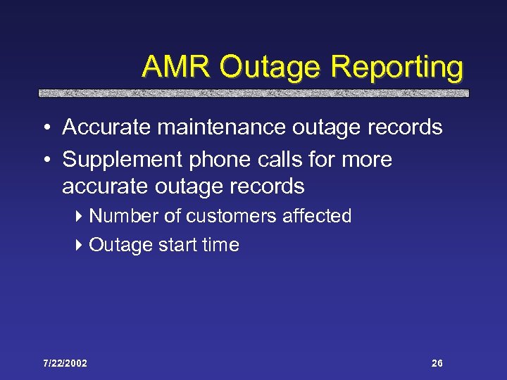 AMR Outage Reporting • Accurate maintenance outage records • Supplement phone calls for more