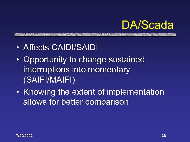DA/Scada • Affects CAIDI/SAIDI • Opportunity to change sustained interruptions into momentary (SAIFI/MAIFI) •