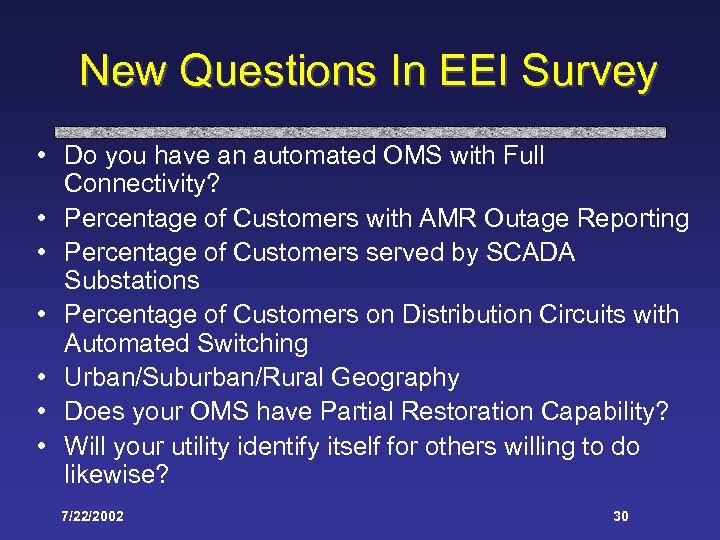 New Questions In EEI Survey • Do you have an automated OMS with Full