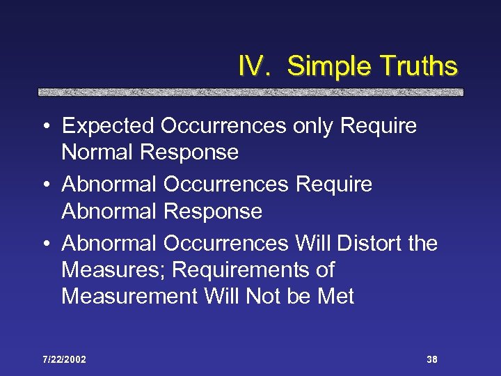 IV. Simple Truths • Expected Occurrences only Require Normal Response • Abnormal Occurrences Require