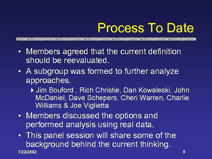 Process To Date • Members agreed that the current definition should be reevaluated. •