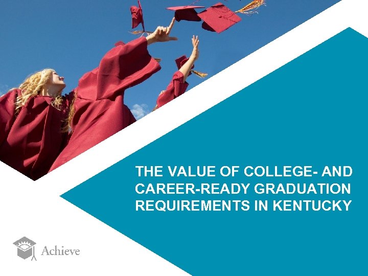 THE VALUE OF COLLEGE- AND CAREER-READY GRADUATION REQUIREMENTS IN KENTUCKY 