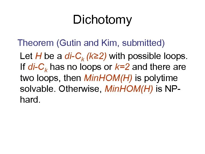 Dichotomy Theorem (Gutin and Kim, submitted) Let H be a di-Ck (k≥ 2) with