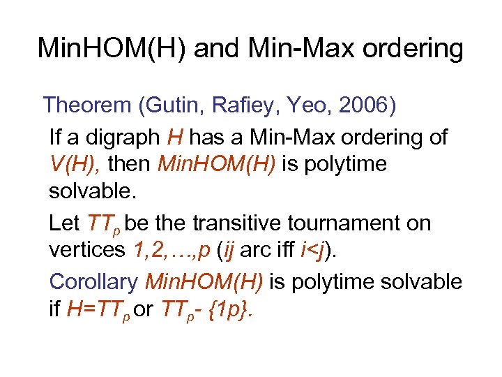Min. HOM(H) and Min-Max ordering Theorem (Gutin, Rafiey, Yeo, 2006) If a digraph H