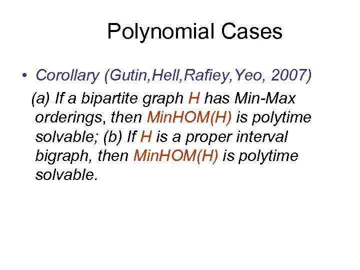 Polynomial Cases • Corollary (Gutin, Hell, Rafiey, Yeo, 2007) (a) If a bipartite graph