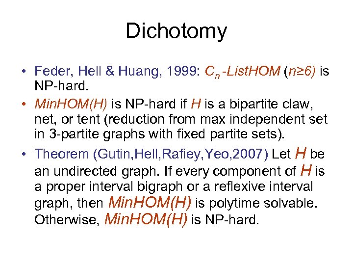 Dichotomy • Feder, Hell & Huang, 1999: Cn -List. HOM (n≥ 6) is NP-hard.