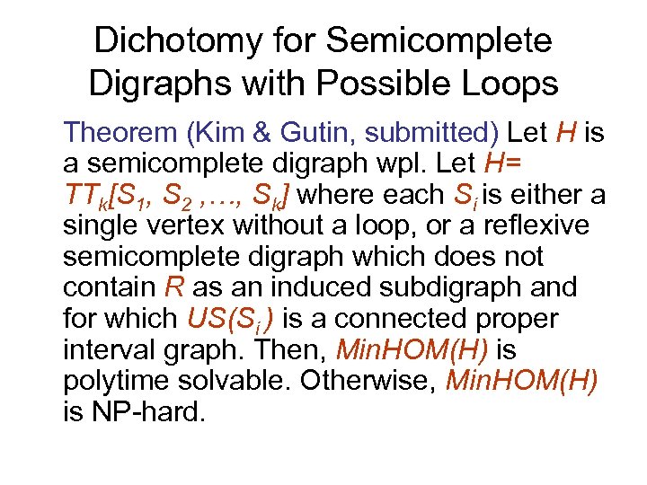 Dichotomy for Semicomplete Digraphs with Possible Loops Theorem (Kim & Gutin, submitted) Let H