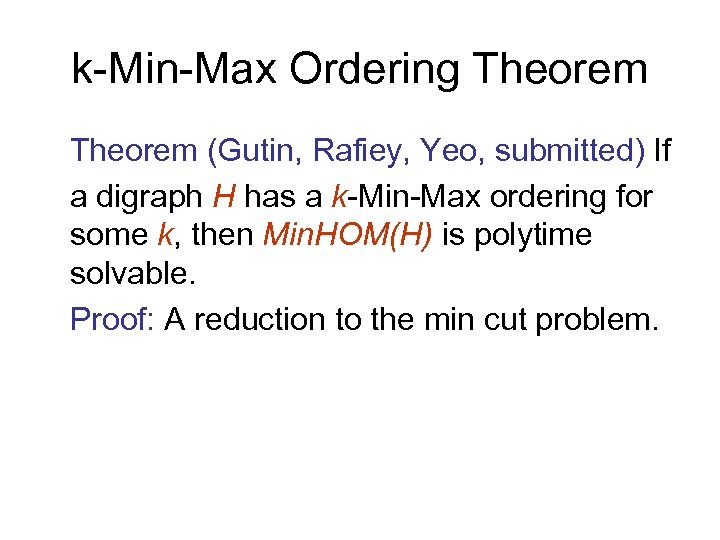 k-Min-Max Ordering Theorem (Gutin, Rafiey, Yeo, submitted) If a digraph H has a k-Min-Max