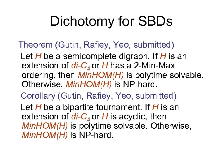 Dichotomy for SBDs Theorem (Gutin, Rafiey, Yeo, submitted) Let H be a semicomplete digraph.