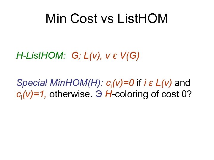 Min Cost vs List. HOM H-List. HOM: G; L(v), v ε V(G) Special Min.