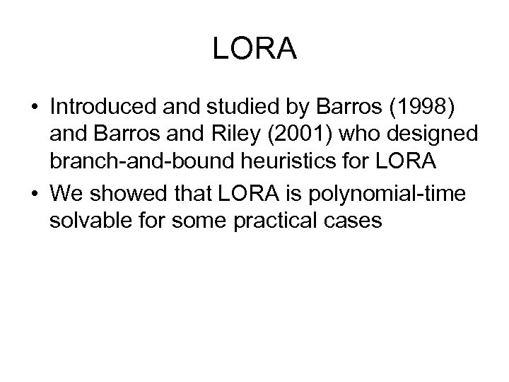 LORA • Introduced and studied by Barros (1998) and Barros and Riley (2001) who