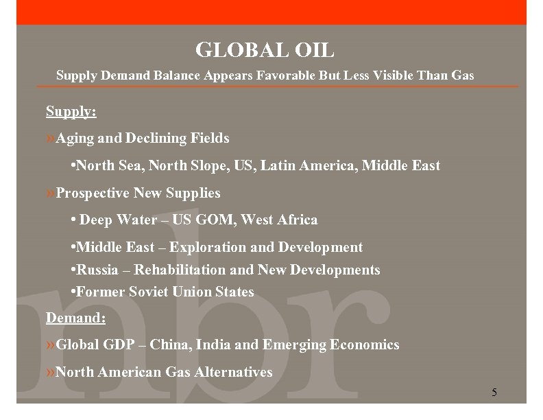 GLOBAL OIL Supply Demand Balance Appears Favorable But Less Visible Than Gas Supply: »