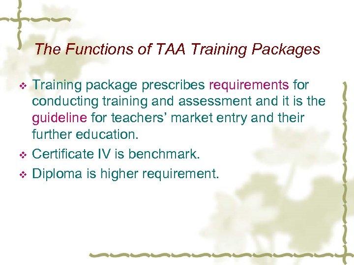 The Functions of TAA Training Packages v v v Training package prescribes requirements for