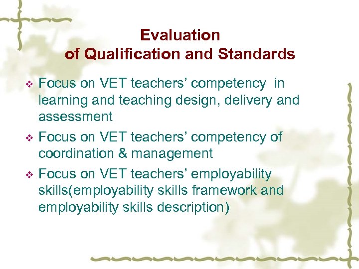Evaluation of Qualification and Standards v v v Focus on VET teachers’ competency in