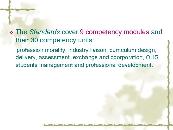 v The Standards cover 9 competency modules and their 30 competency units: profession morality,
