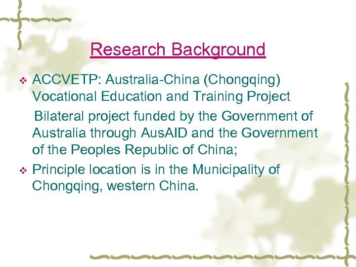 Research Background v v ACCVETP: Australia-China (Chongqing) Vocational Education and Training Project Bilateral project