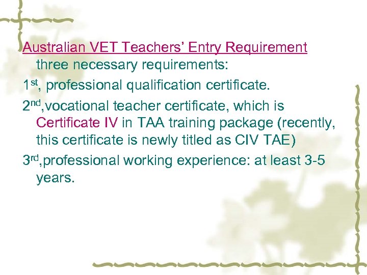 Australian VET Teachers’ Entry Requirement three necessary requirements: 1 st, professional qualification certificate. 2