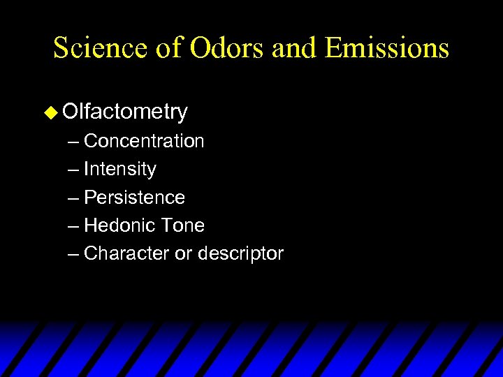 Science of Odors and Emissions u Olfactometry – Concentration – Intensity – Persistence –