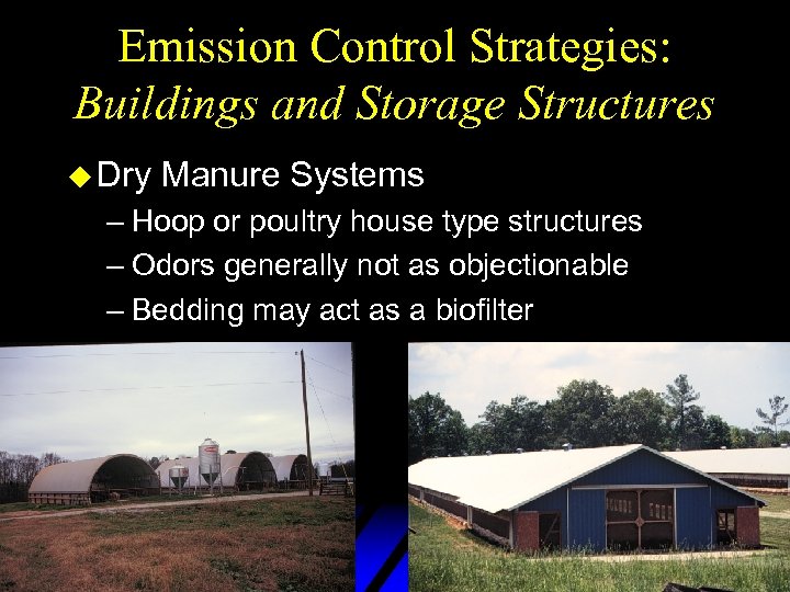 Emission Control Strategies: Buildings and Storage Structures u Dry Manure Systems – Hoop or
