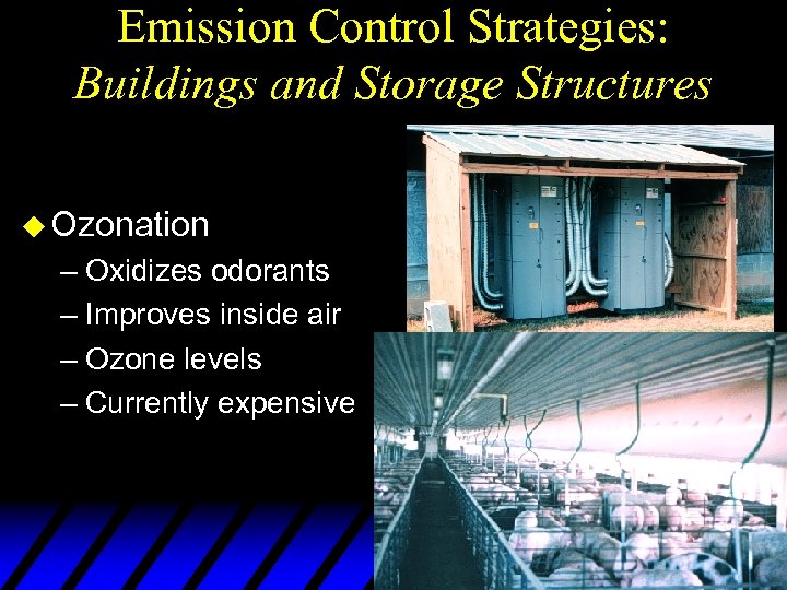 Emission Control Strategies: Buildings and Storage Structures u Ozonation – Oxidizes odorants – Improves